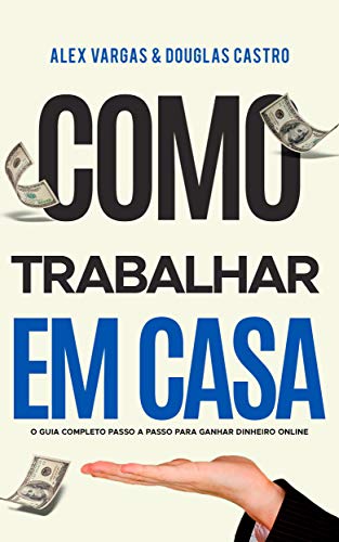 As 30 Melhores Críticas De como trabalhar em casa: o guia completo passo a passo para ganhar dinheiro online Com Comparação Em
